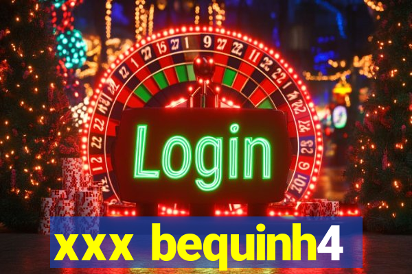xxx bequinh4